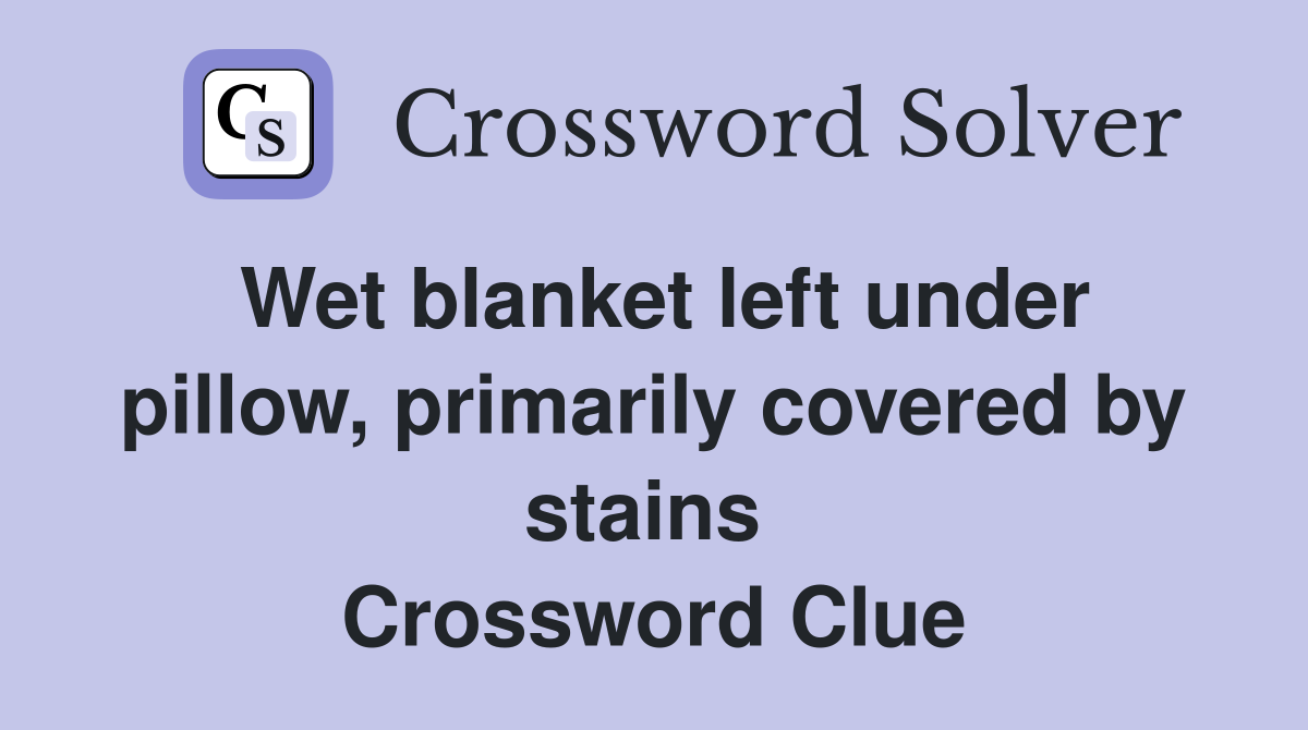 Wet blanket left under pillow, primarily covered by stains  Crossword Clue