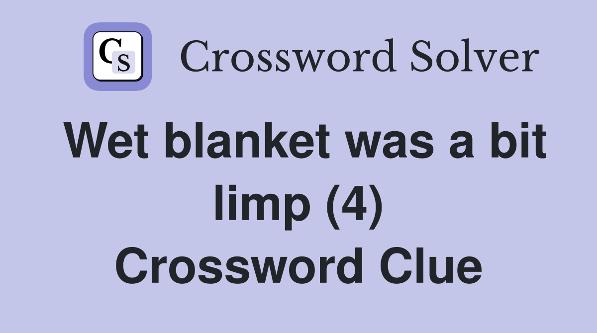 Wet blanket was a bit limp (4) Crossword Clue