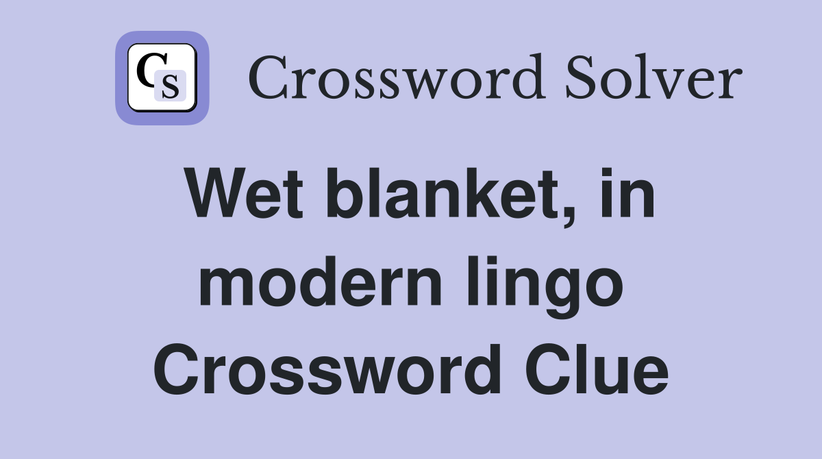 Wet blanket, in modern lingo Crossword Clue