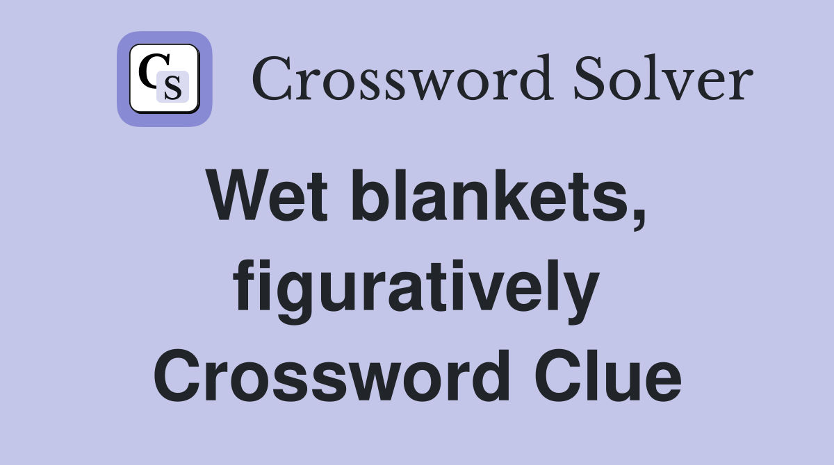 Wet blankets, figuratively Crossword Clue