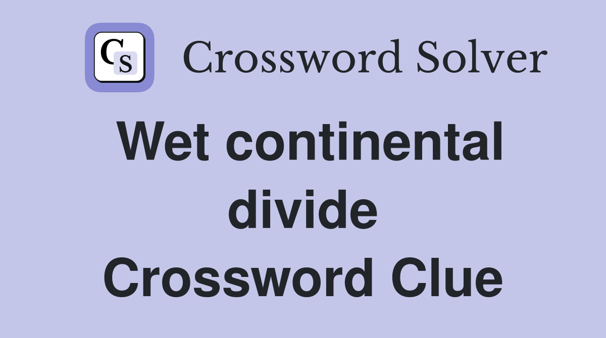 Wet continental divide Crossword Clue
