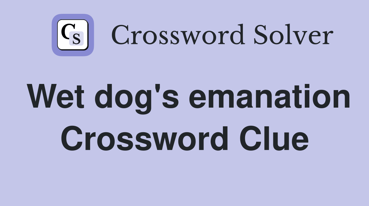 Wet dog's emanation Crossword Clue