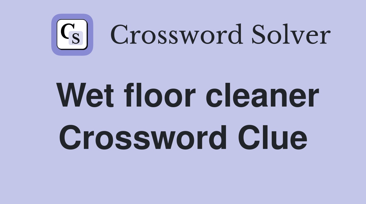 Wet floor cleaner Crossword Clue