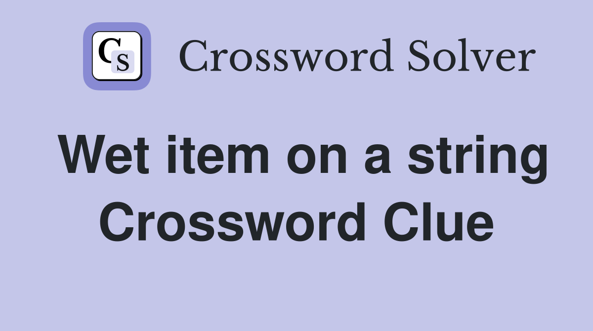 Wet item on a string Crossword Clue