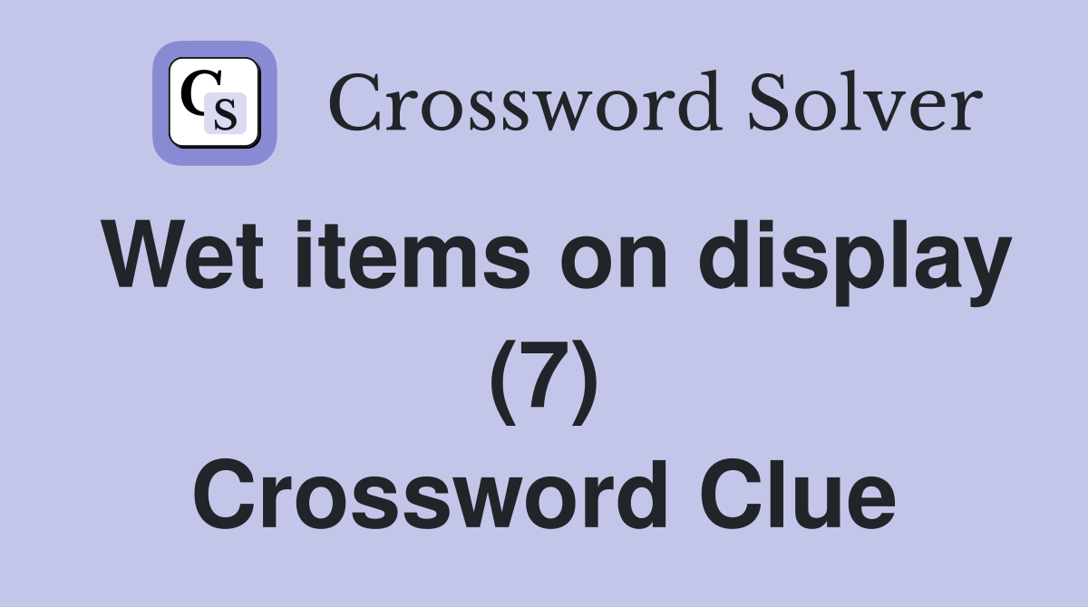 Wet items on display (7) Crossword Clue