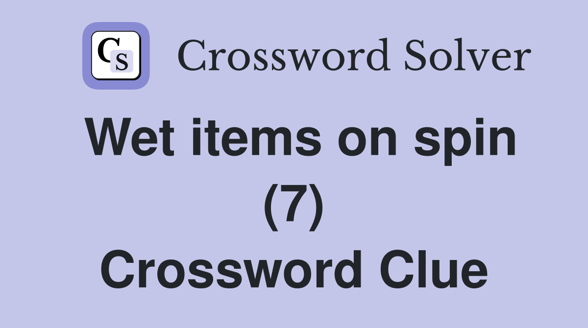 Wet items on spin (7) Crossword Clue