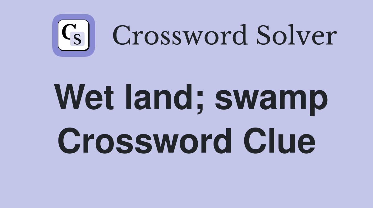 Wet land; swamp Crossword Clue