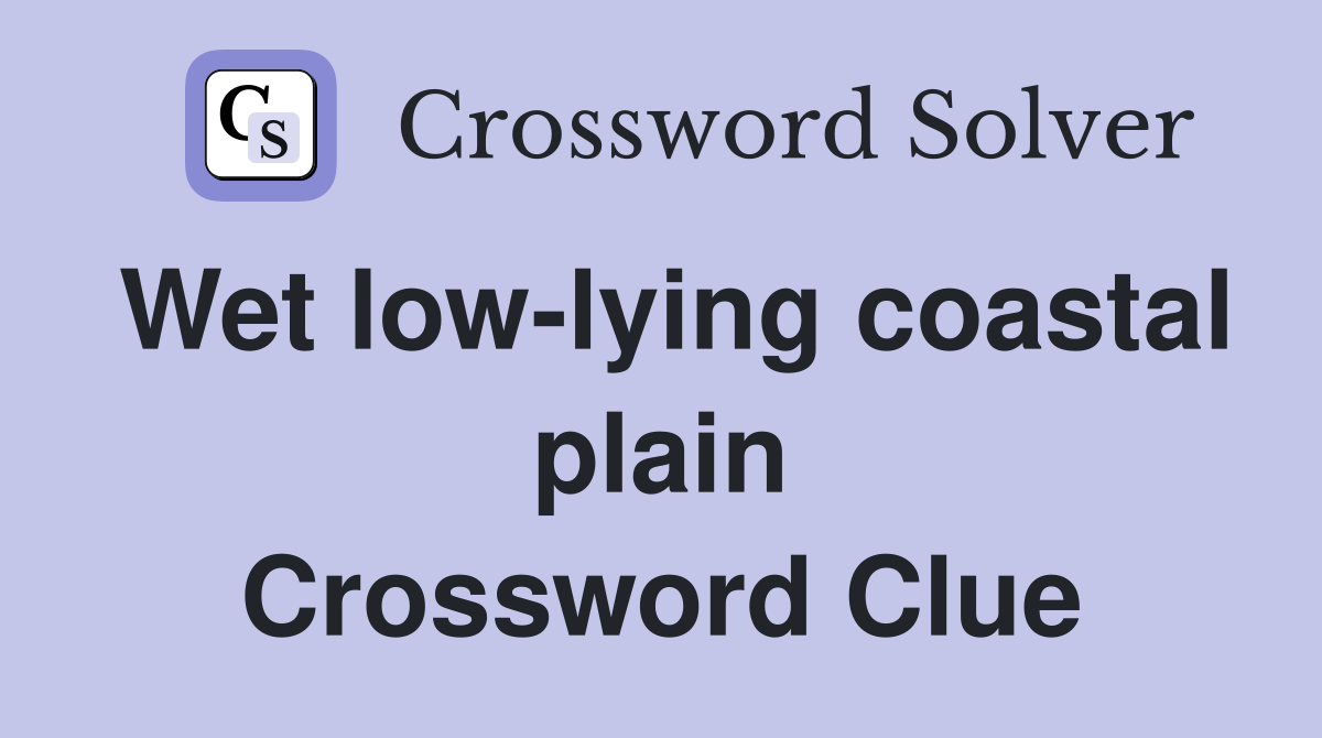Wet low-lying coastal plain Crossword Clue