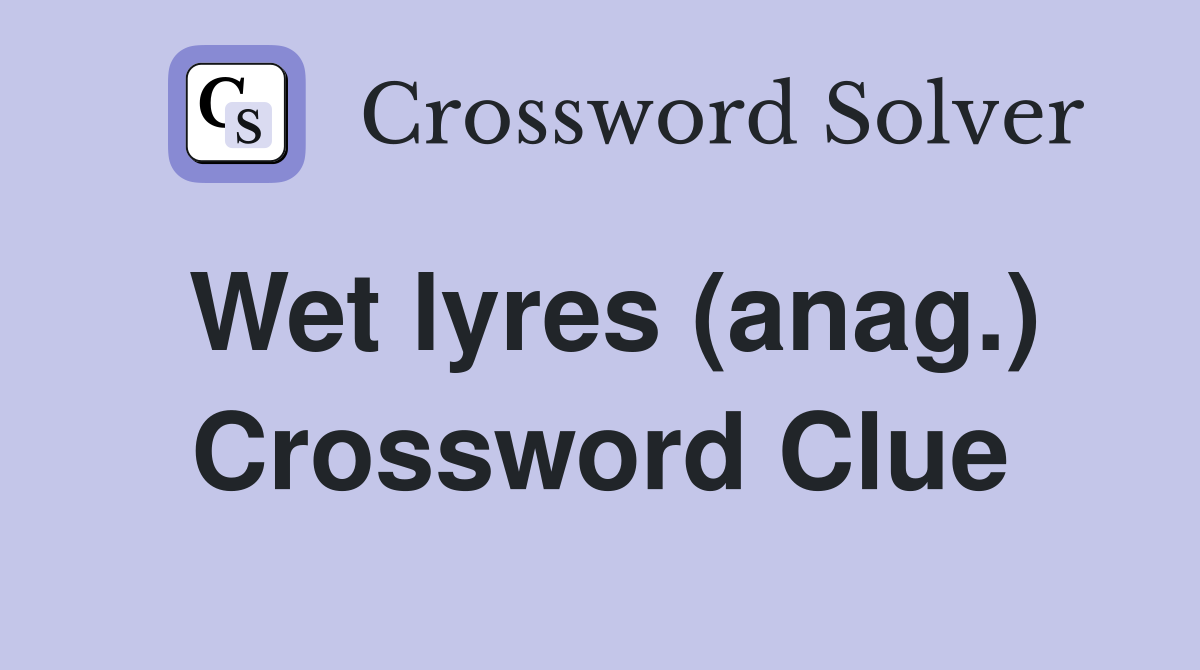 Wet lyres (anag.) Crossword Clue