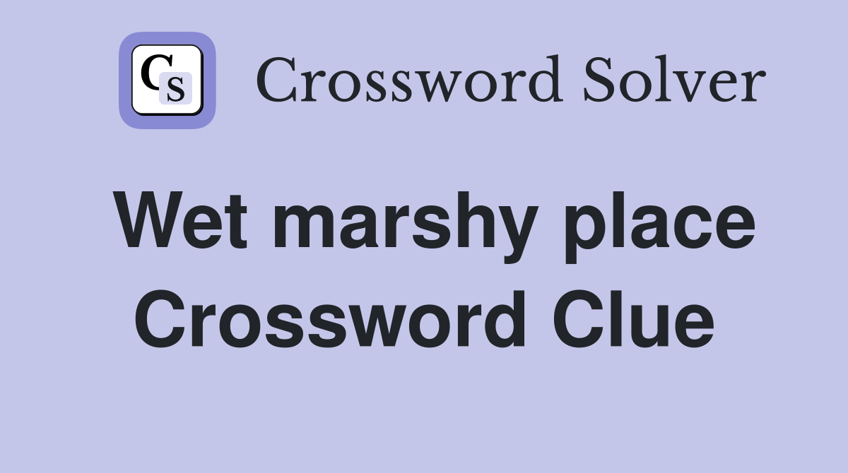 Wet marshy place Crossword Clue