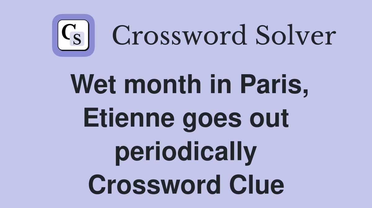 Wet month in Paris, Etienne goes out periodically Crossword Clue