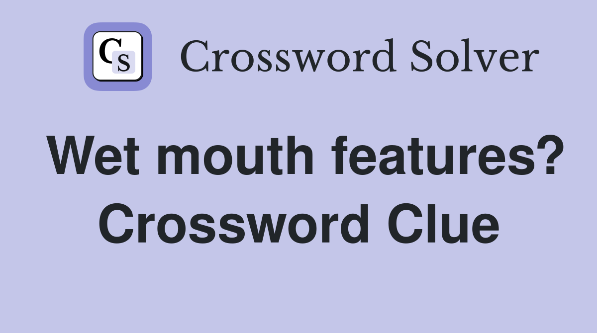 Wet mouth features? Crossword Clue
