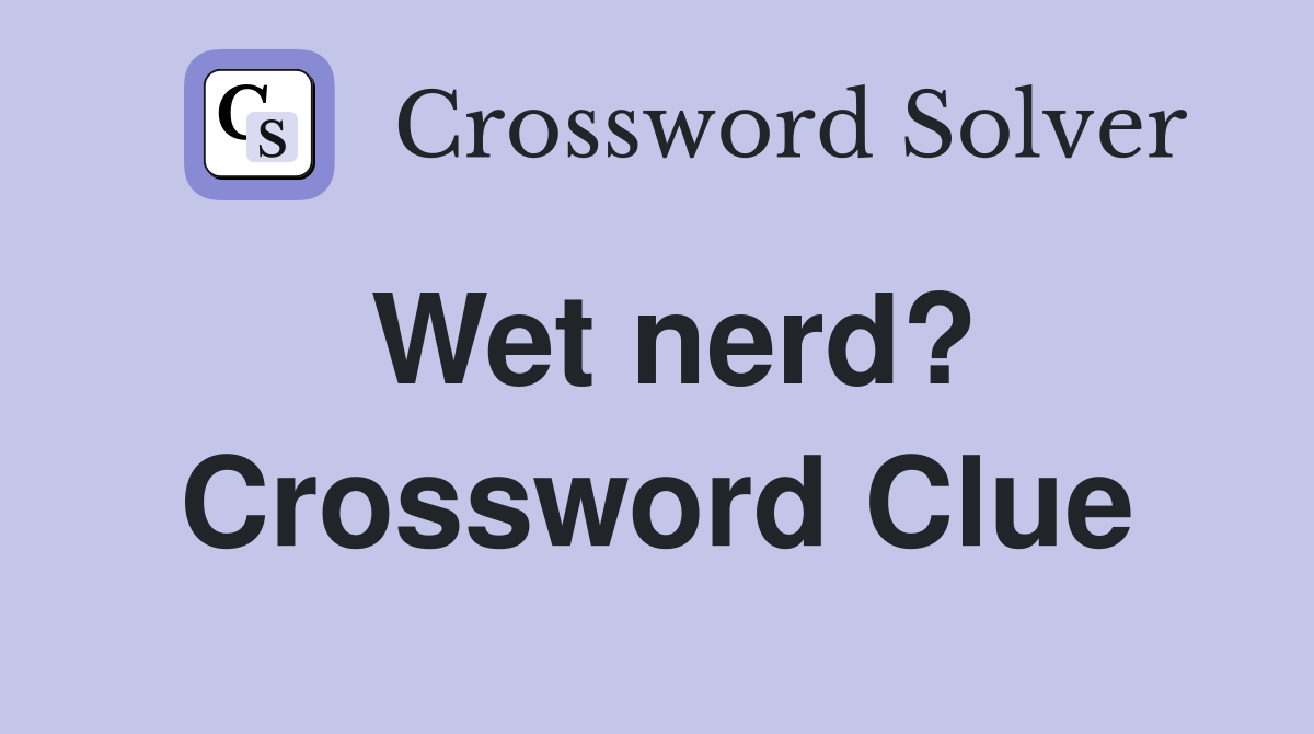 Wet nerd? Crossword Clue