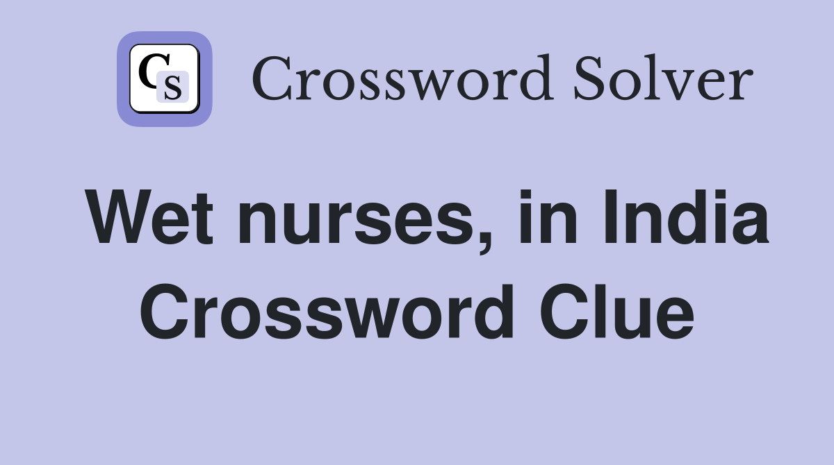 Wet nurses, in India Crossword Clue