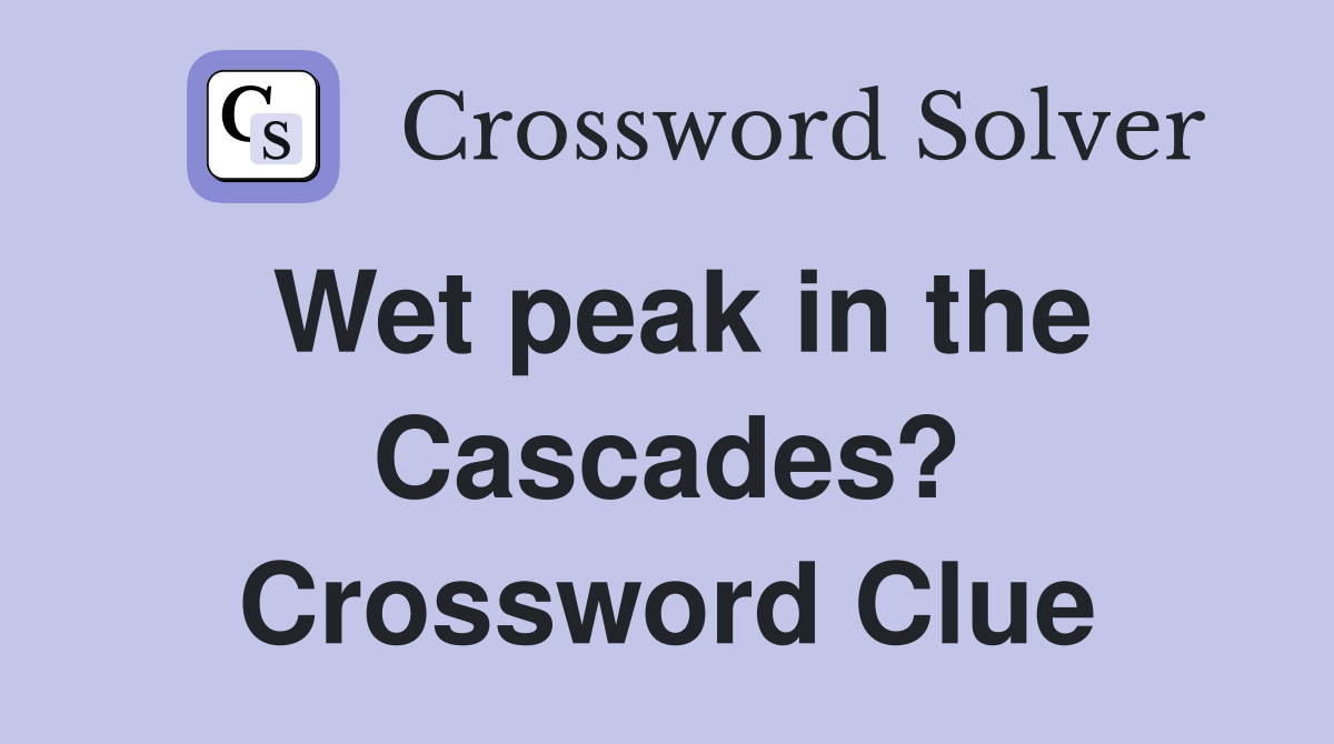 Wet peak in the Cascades? Crossword Clue