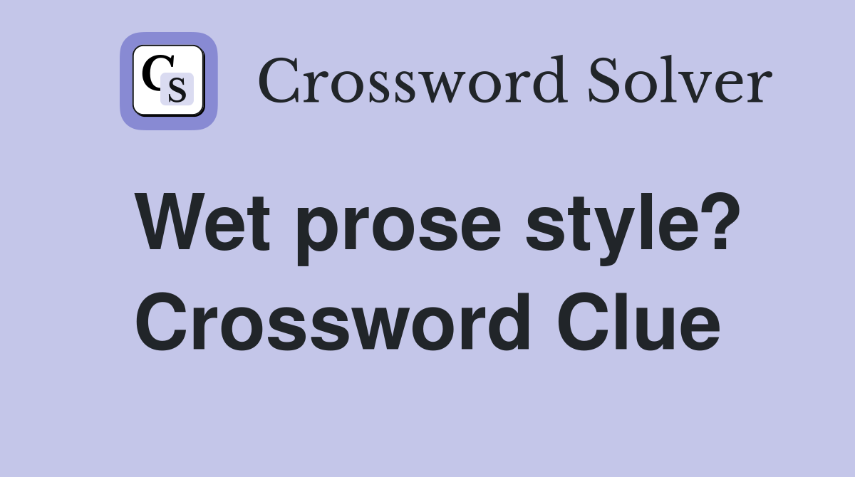 Wet prose style? Crossword Clue