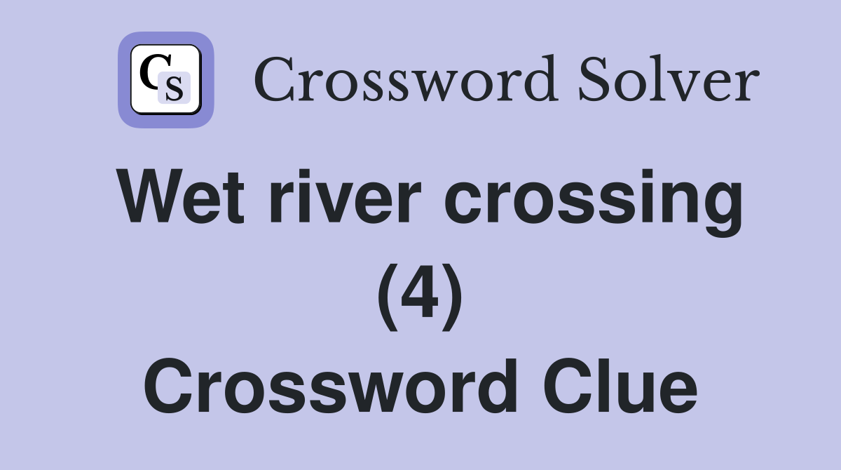 Wet river crossing (4) Crossword Clue