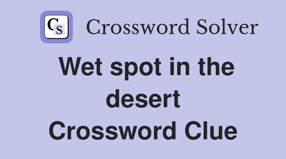 Wet spot in the desert Crossword Clue