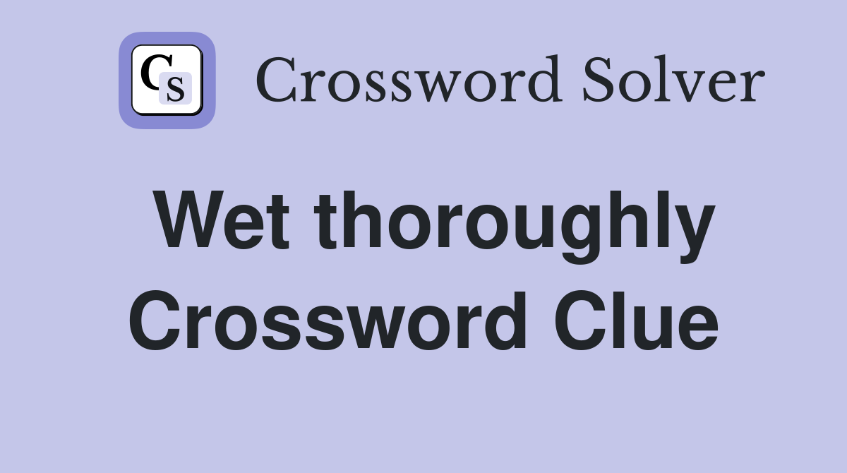 Wet thoroughly Crossword Clue