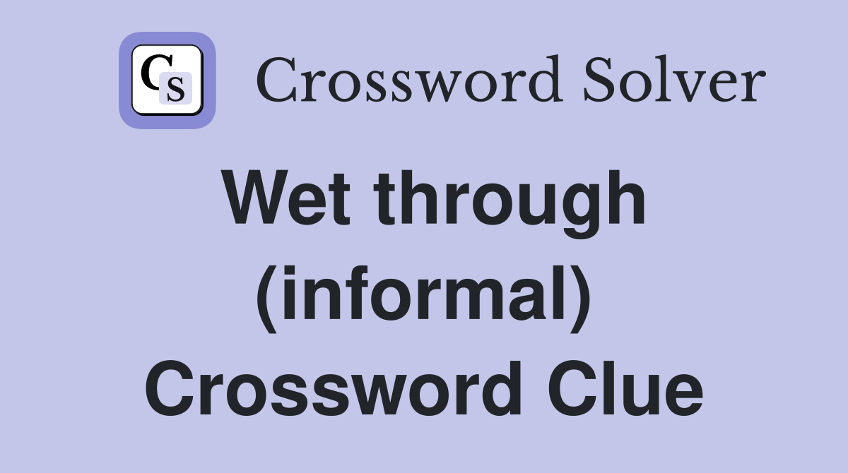 Wet through (informal) Crossword Clue