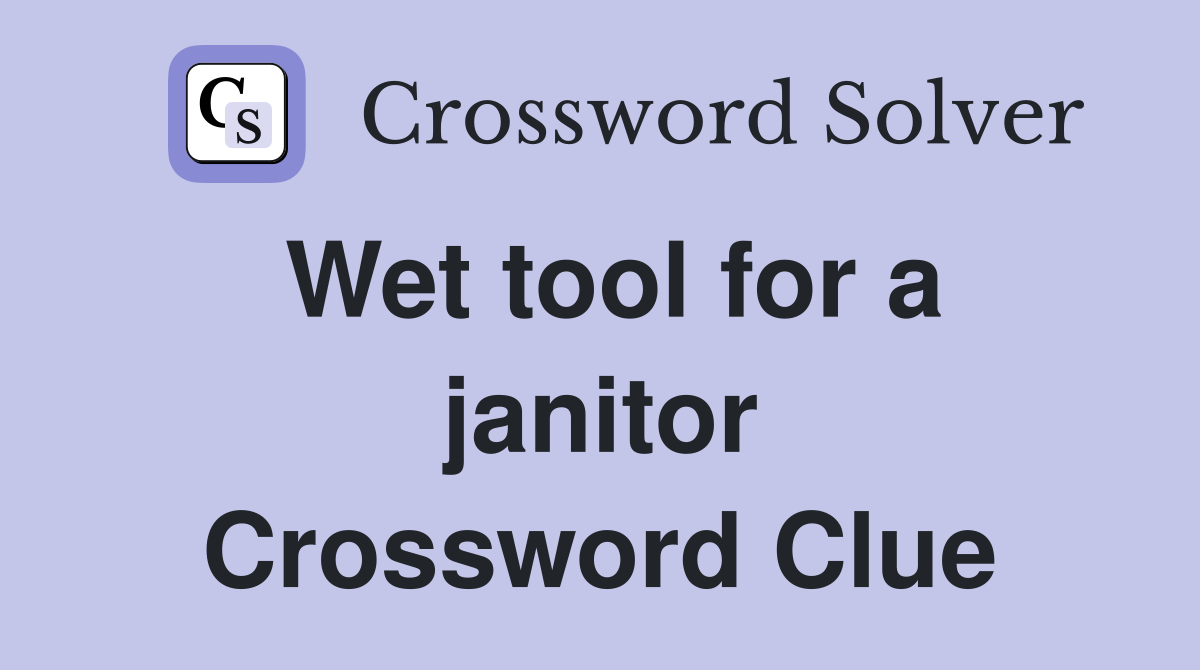 Wet tool for a janitor Crossword Clue