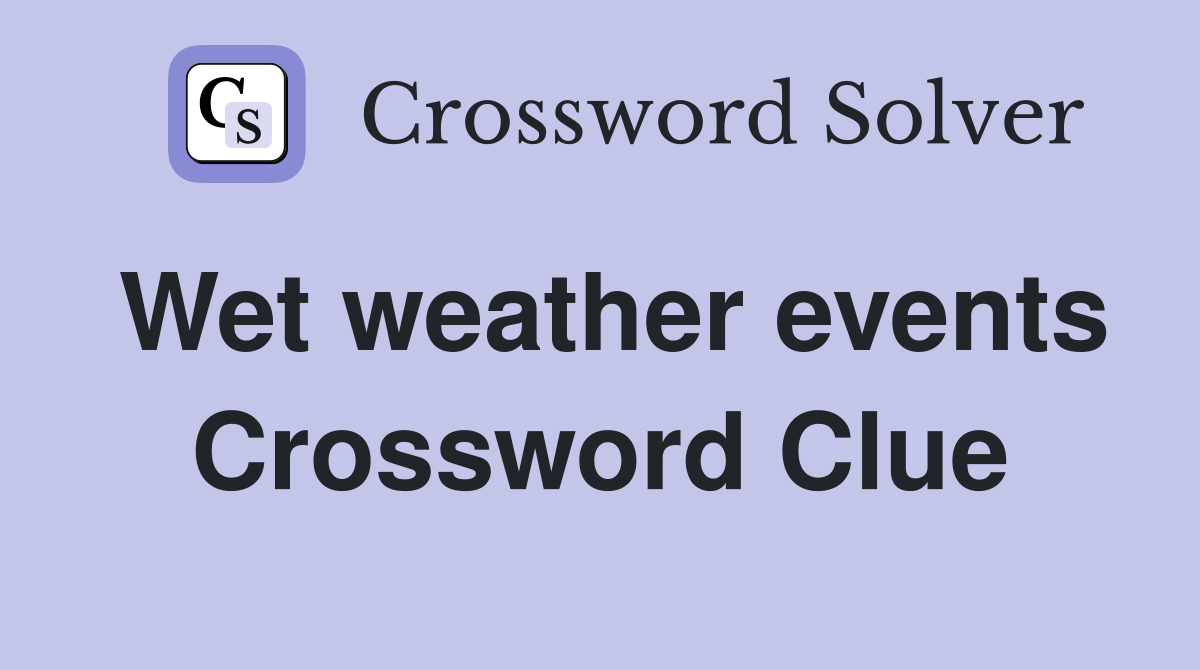 Wet weather events Crossword Clue