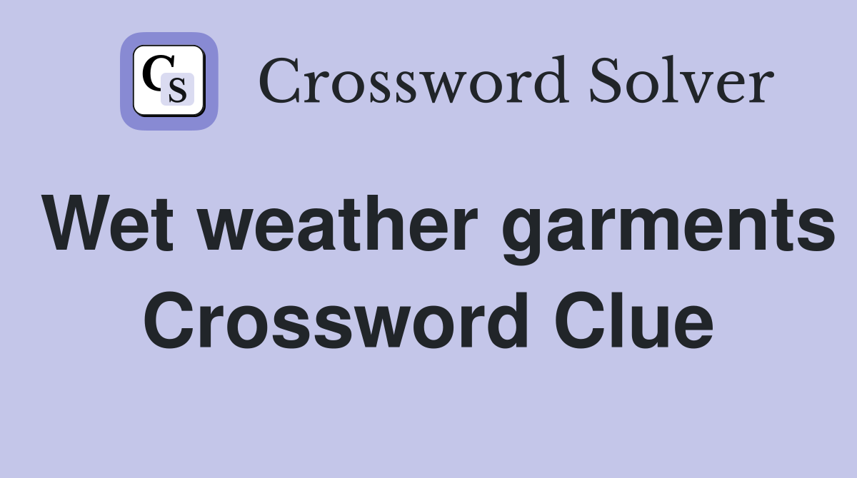 Wet weather garments Crossword Clue