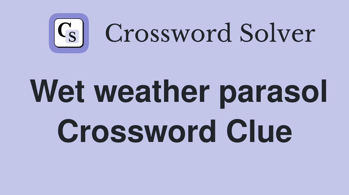 Wet weather parasol Crossword Clue