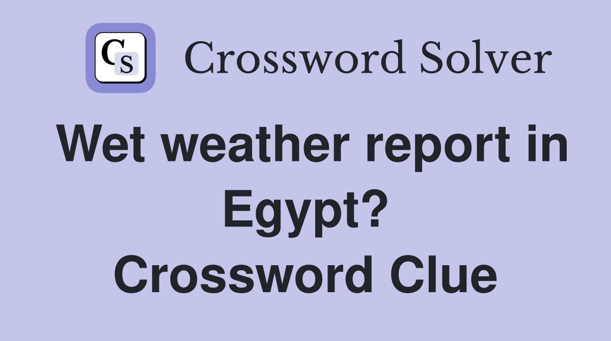 Wet weather report in Egypt? Crossword Clue