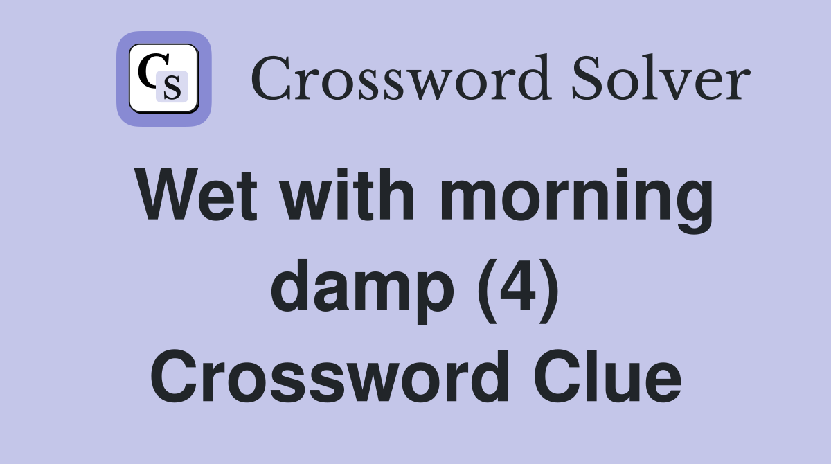 Wet with morning damp (4) Crossword Clue