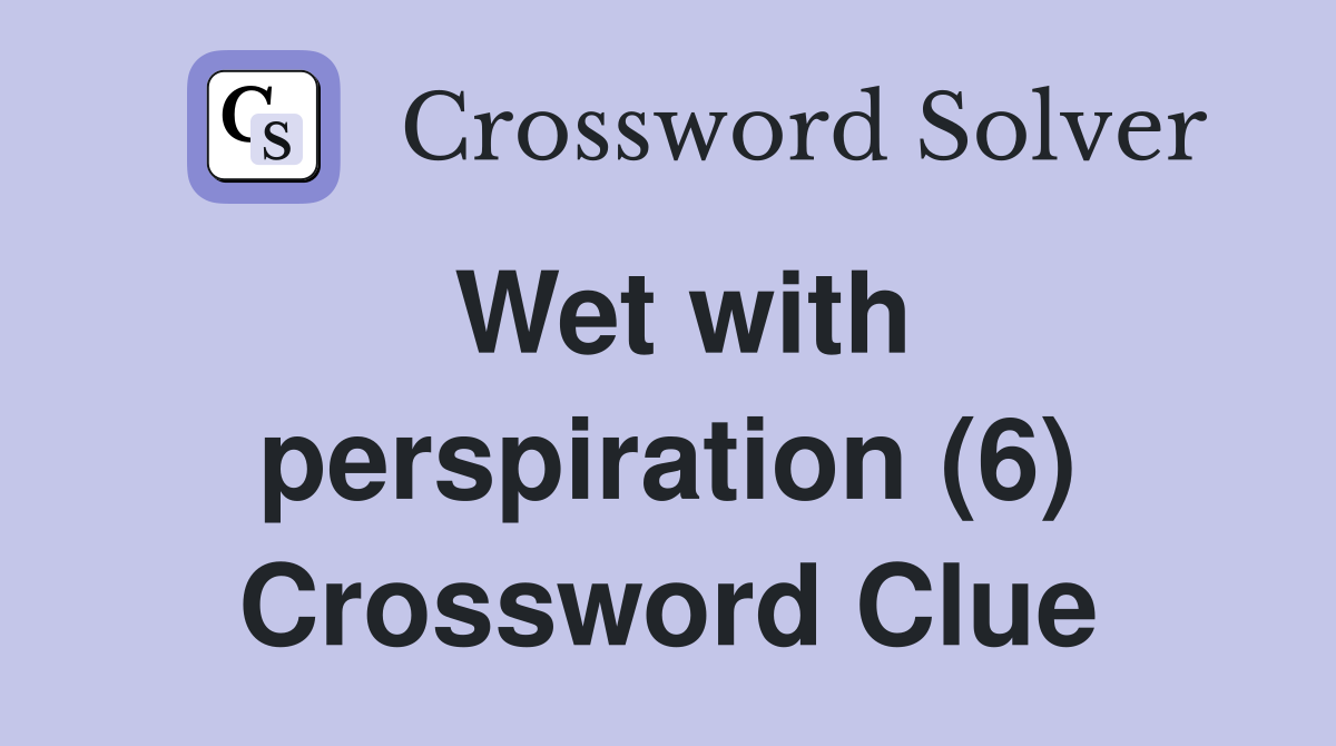 Wet with perspiration (6) Crossword Clue
