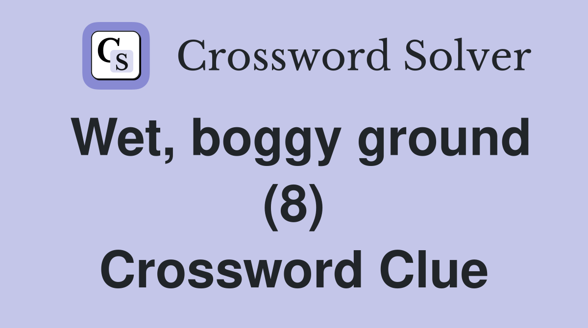 Wet, boggy ground (8) Crossword Clue