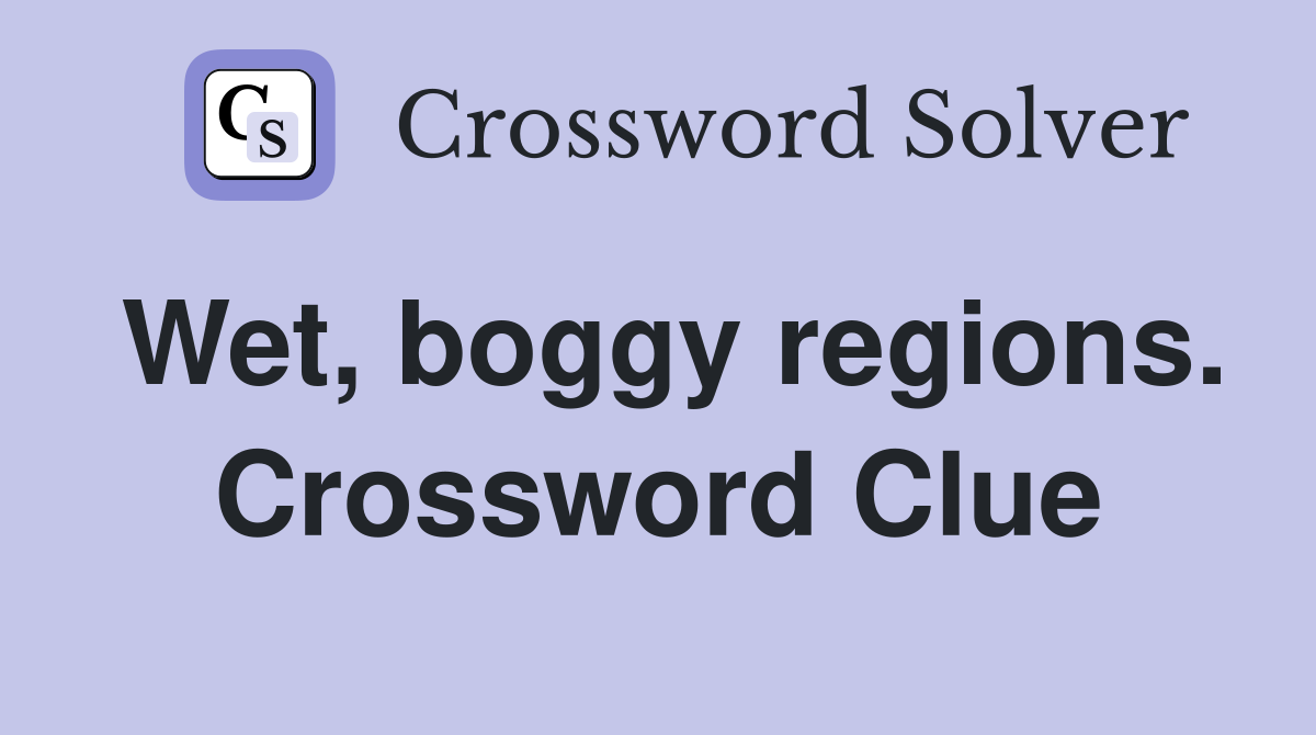 Wet, boggy regions. Crossword Clue