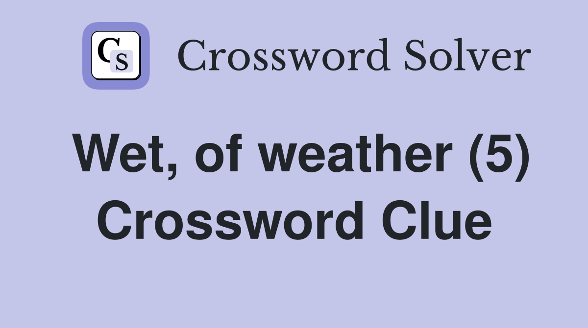Wet, of weather (5) Crossword Clue