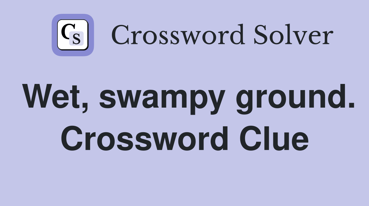 Wet, swampy ground. Crossword Clue