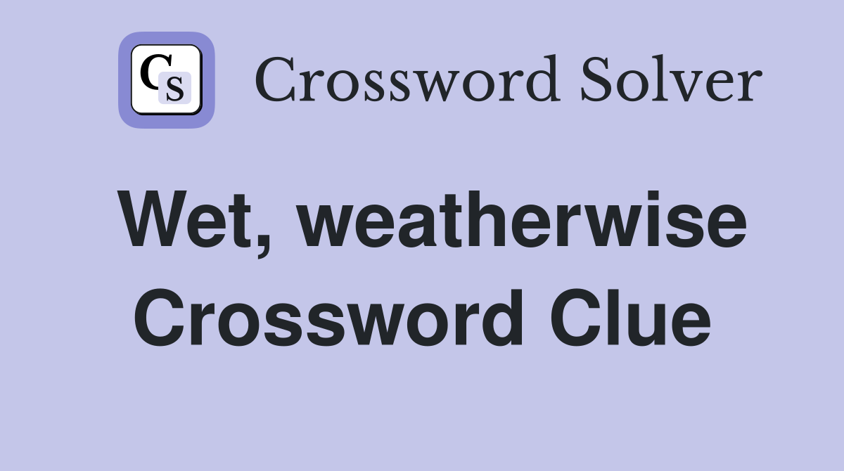 Wet, weatherwise Crossword Clue