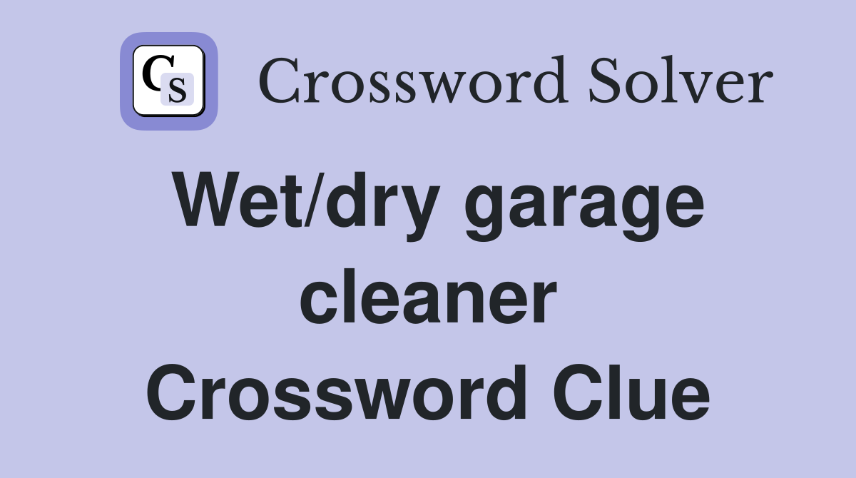 Wet/dry garage cleaner Crossword Clue