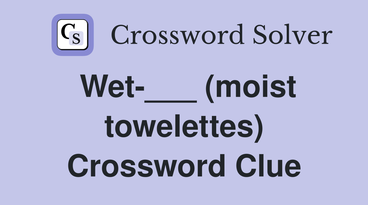 Wet-___ (moist towelettes) Crossword Clue