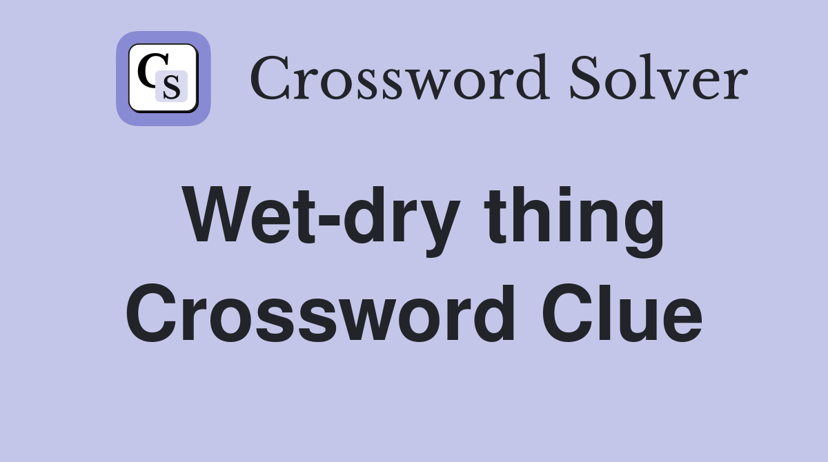 Wet-dry thing Crossword Clue