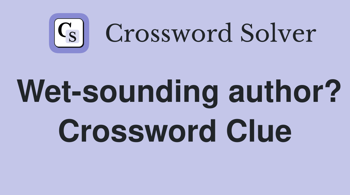 Wet-sounding author? Crossword Clue