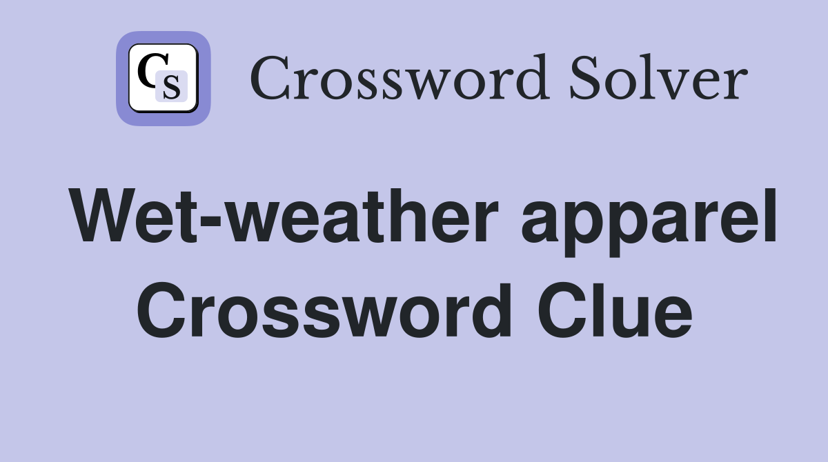 Wet-weather apparel Crossword Clue
