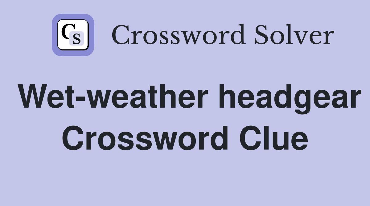 Wet-weather headgear Crossword Clue