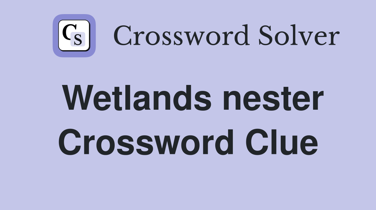 Wetlands nester Crossword Clue