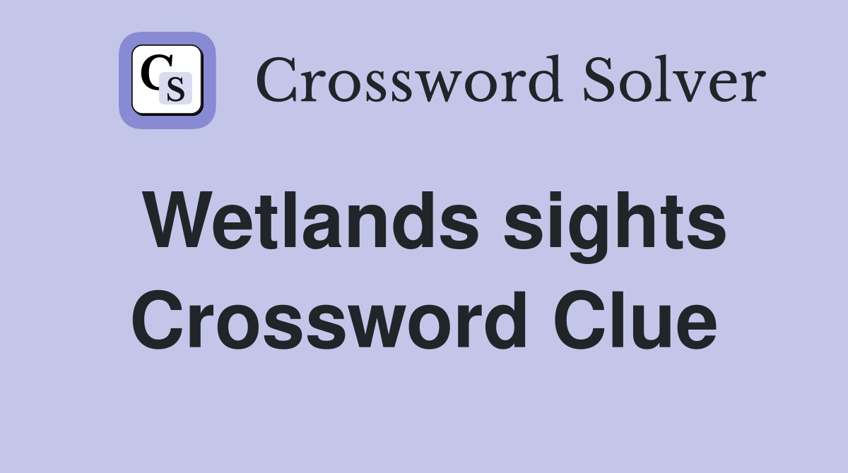 Wetlands sights Crossword Clue