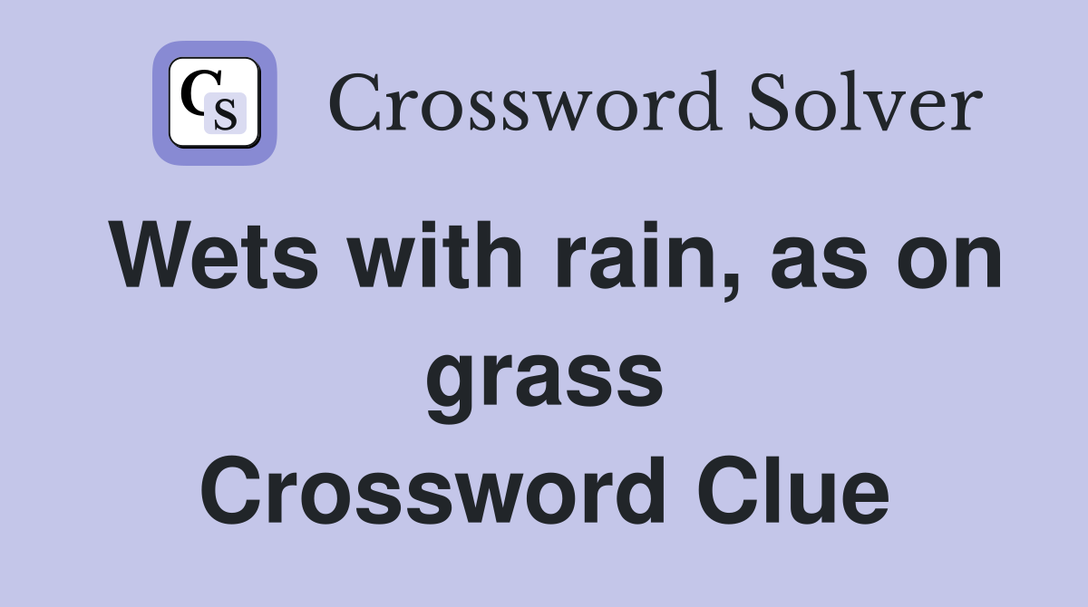 Wets with rain, as on grass Crossword Clue