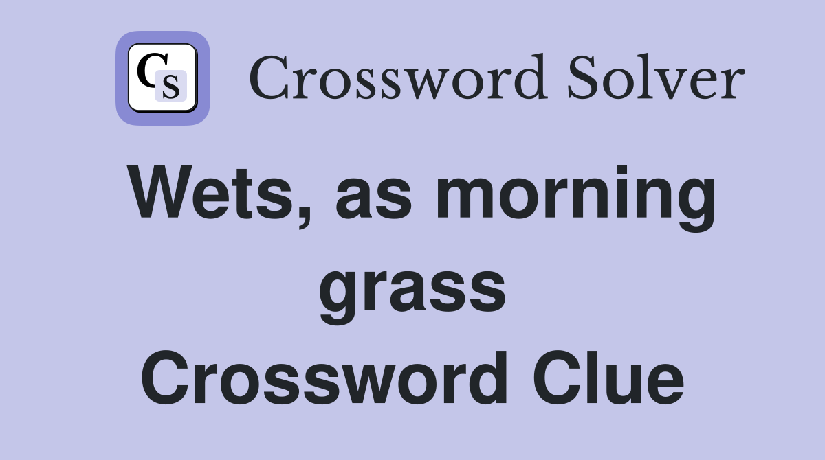 Wets, as morning grass Crossword Clue
