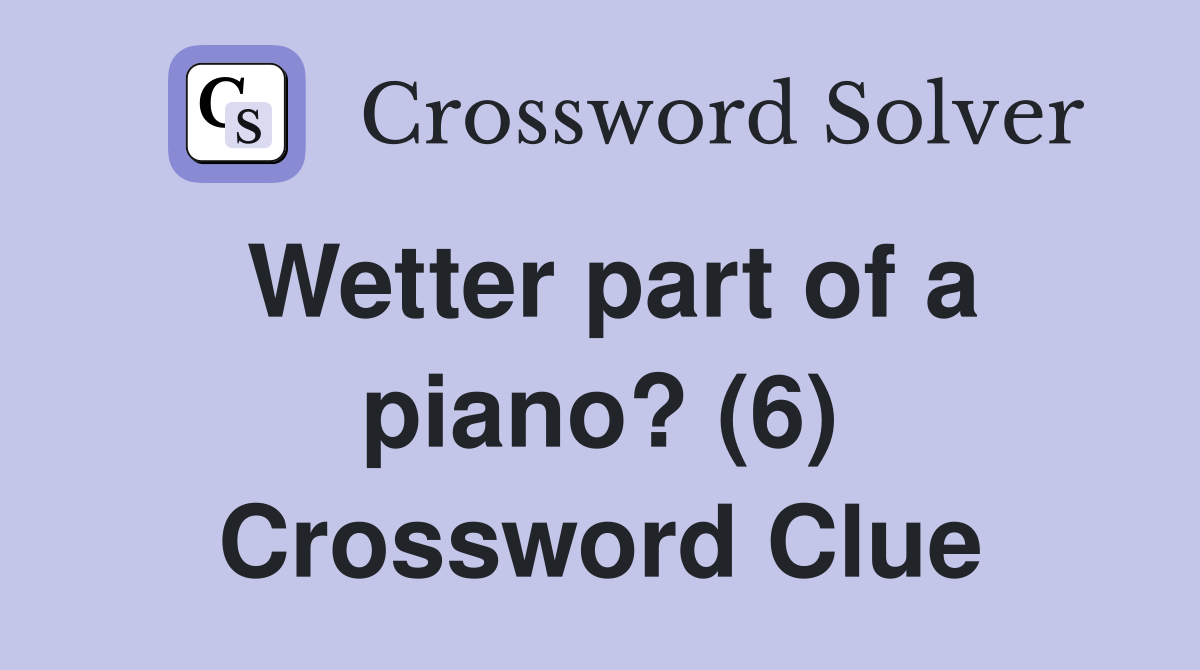 Wetter part of a piano? (6) Crossword Clue