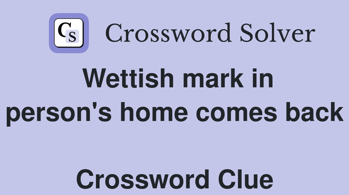 Wettish mark in person's home comes back  Crossword Clue