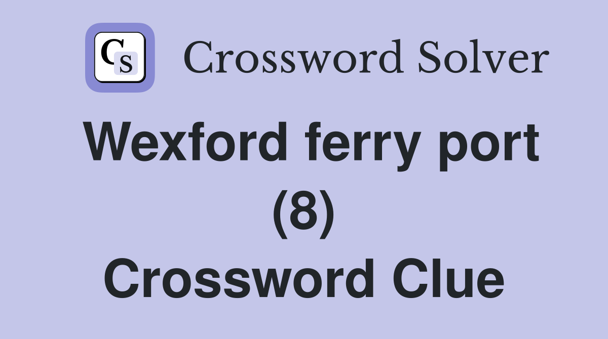 Wexford ferry port (8) Crossword Clue