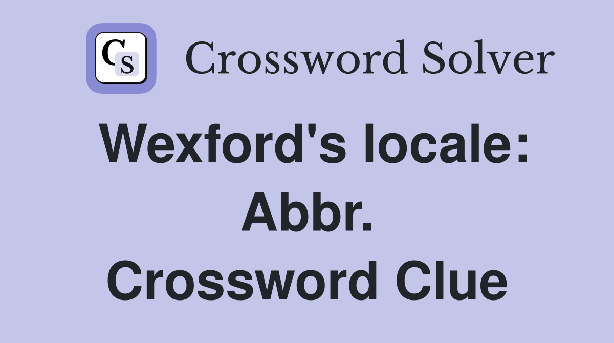 Wexford's locale: Abbr. Crossword Clue